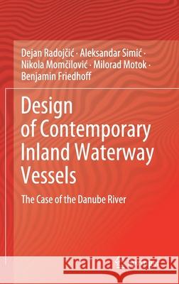 Design of Contemporary Inland Waterway Vessels: The Case of the Danube River Dejan Radojčic Aleksandar Simic Nikola Momčilovic 9783030773243