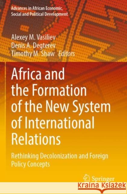 Africa and the Formation of the New System of International Relations: Rethinking Decolonization and Foreign Policy Concepts Vasiliev, Alexey M. 9783030773380