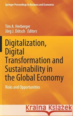 Digitalization, Digital Transformation and Sustainability in the Global Economy: Risks and Opportunities Tim Herberger J 9783030773397 Springer
