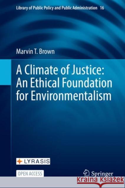 A Climate of Justice: An Ethical Foundation for Environmentalism Marvin T. Brown 9783030773625