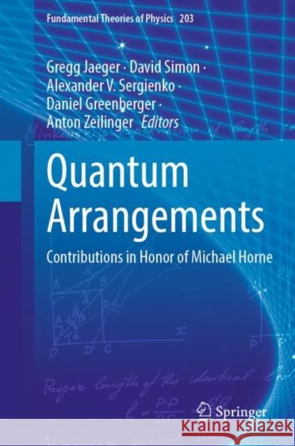 Quantum Arrangements: Contributions in Honor of Michael Horne Gregg Jaeger David Simon Alexander V. Sergienko 9783030773663 Springer