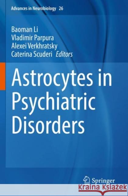 Astrocytes in Psychiatric Disorders Baoman Li Vladimir Parpura Alexei Verkhratsky 9783030773779 Springer