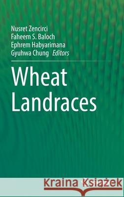 Wheat Landraces Nusret Zencirci Faheem S. Baloch Ephrem Habyarimana 9783030773878