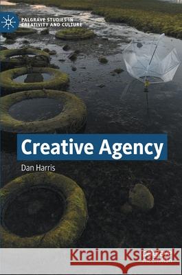 Creative Agency Dan Harris 9783030774332 Palgrave MacMillan