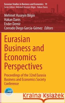 Eurasian Business and Economics Perspectives: Proceedings of the 32nd Eurasia Business and Economics Society Conference Mehmet Huseyin Bilgin Hakan Danis Ender Demir 9783030774370 Springer