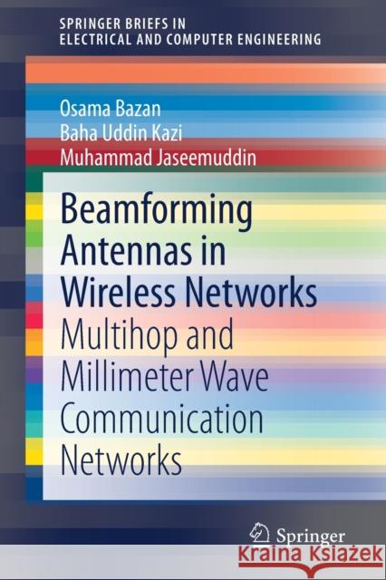 Beamforming Antennas in Wireless Networks: Multihop and Millimeter Wave Communication Networks Osama Bazan Baha Uddin Kazi Muhammad Jaseemuddin 9783030774585 Springer