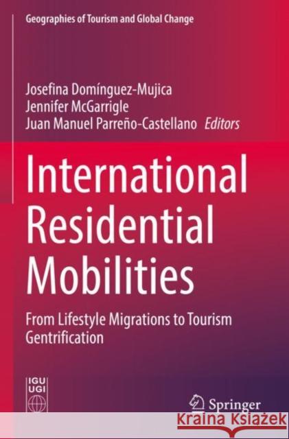International Residential Mobilities: From Lifestyle Migrations to Tourism Gentrification Dominguez-Mujica, Josefina 9783030774684