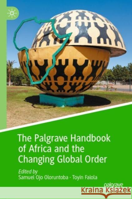The Palgrave Handbook of Africa and the Changing Global Order Samuel Oloruntoba Toyin Falola 9783030774806 Palgrave MacMillan