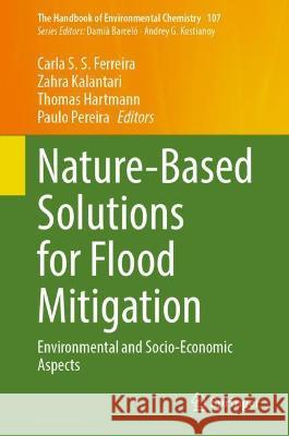 Nature-Based Solutions for Flood Mitigation: Environmental and Socio-Economic Aspects Carla S. S. Ferreira Zahra Kalantari Thomas Hartmann 9783030775049 Springer