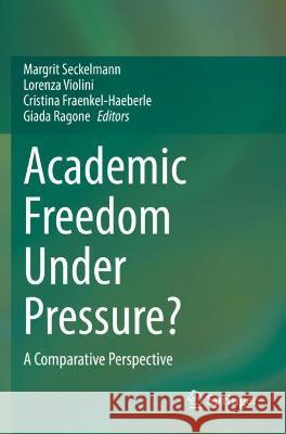 Academic Freedom Under Pressure?: A Comparative Perspective Seckelmann, Margrit 9783030775261