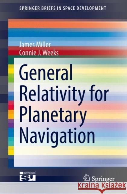 General Relativity for Planetary Navigation James Miller Connie J. Weeks 9783030775452 Springer