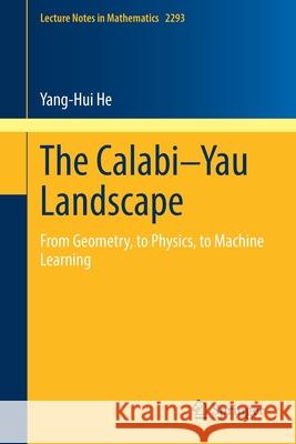 The Calabi-Yau Landscape: From Geometry, to Physics, to Machine Learning Yang-Hui He 9783030775612 Springer