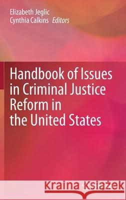 Handbook of Issues in Criminal Justice Reform in the United States Elizabeth Jeglic Cynthia Calkins 9783030775643 Springer