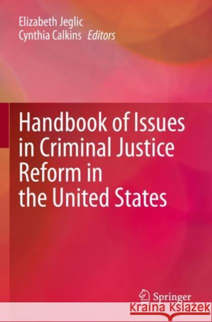 Handbook of Issues in Criminal Justice Reform in the United States Elizabeth Jeglic Cynthia Calkins 9783030775674 Springer