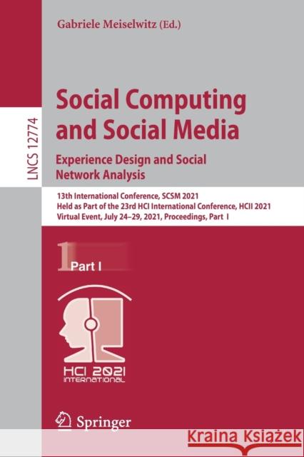 Social Computing and Social Media: Experience Design and Social Network Analysis: 13th International Conference, Scsm 2021, Held as Part of the 23rd H Gabriele Meiselwitz 9783030776251