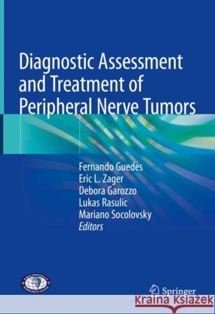 Diagnostic Assessment and Treatment of Peripheral Nerve Tumors Fernando Guedes Eric L. Zager Debora Garozzo 9783030776329 Springer