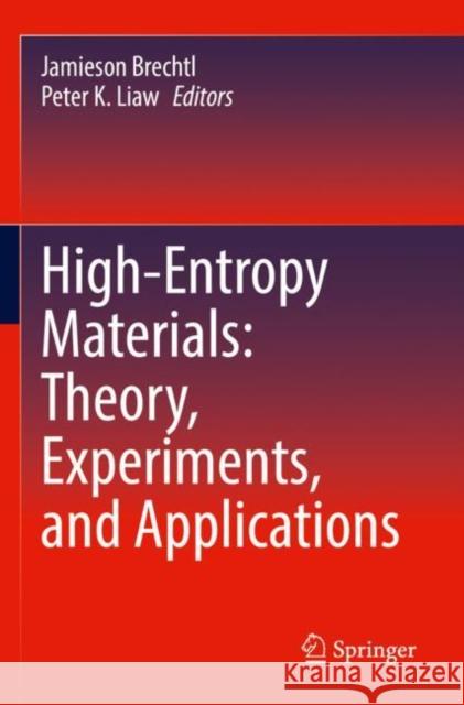 High-Entropy Materials: Theory, Experiments, and Applications Jamieson Brechtl Peter K. Liaw 9783030776435 Springer