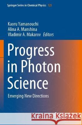 Progress in Photon Science: Emerging New Directions Yamanouchi, Kaoru 9783030776480 Springer International Publishing