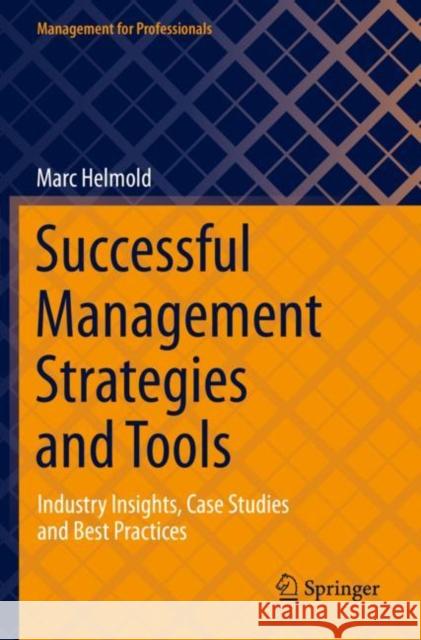 Successful Management Strategies and Tools: Industry Insights, Case Studies and Best Practices Marc Helmold 9783030776633