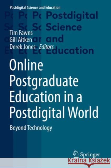 Online Postgraduate Education in a Postdigital World: Beyond Technology Tim Fawns Gill Aitken Derek Jones 9783030776756 Springer