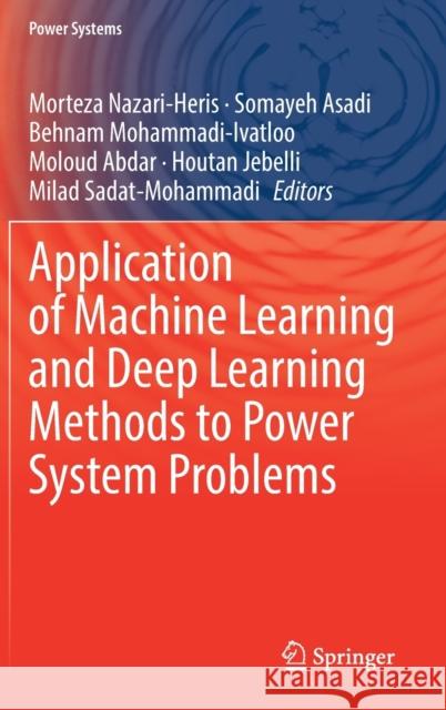 Application of Machine Learning and Deep Learning Methods to Power System Problems Morteza Nazari-Heris Somayeh Asadi Behnam Mohammadi-Ivatloo 9783030776954 Springer