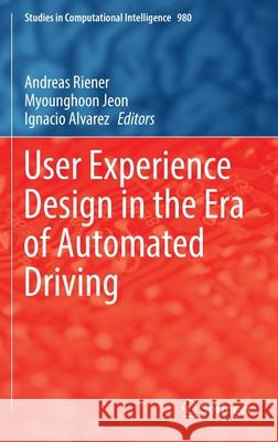 User Experience Design in the Era of Automated Driving Andreas Riener Myounghoon Jeon Ignacio Alvarez 9783030777258