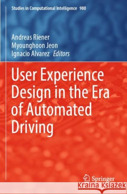 User Experience Design in the Era of Automated Driving Andreas Riener Myounghoon Jeon Ignacio Alvarez 9783030777289