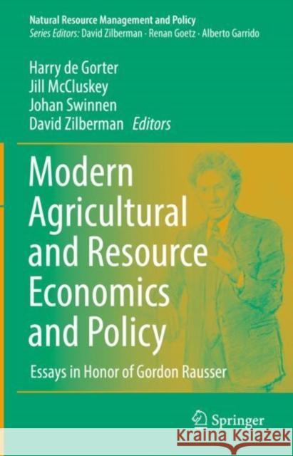 Modern Agricultural and Resource Economics and Policy: Essays in Honor of Gordon C. Rausser Harry D Jill McCluskey Johan Swinnen 9783030777593