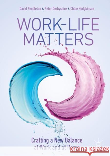 Work-Life Matters: Crafting a New Balance at Work and at Home Pendleton, David 9783030777708 Springer International Publishing