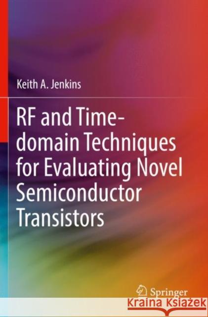 RF and Time-domain Techniques for Evaluating Novel Semiconductor Transistors Keith a. Jenkins 9783030777777 Springer