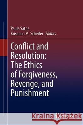 Conflict and Resolution: The Ethics of Forgiveness, Revenge, and Punishment Satne, Paula 9783030778064 Springer