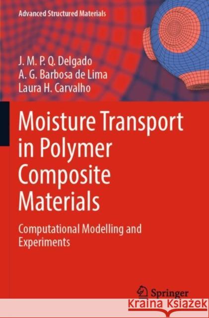 Moisture Transport in Polymer Composite Materials: Computational Modelling and Experiments J. M. P. Q. Delgado A. G. Barbos Laura H. Carvalho 9783030778286 Springer