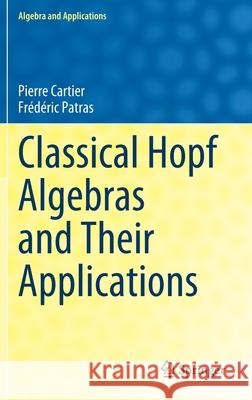 Classical Hopf Algebras and Their Applications Pierre Cartier Fr 9783030778446 Springer