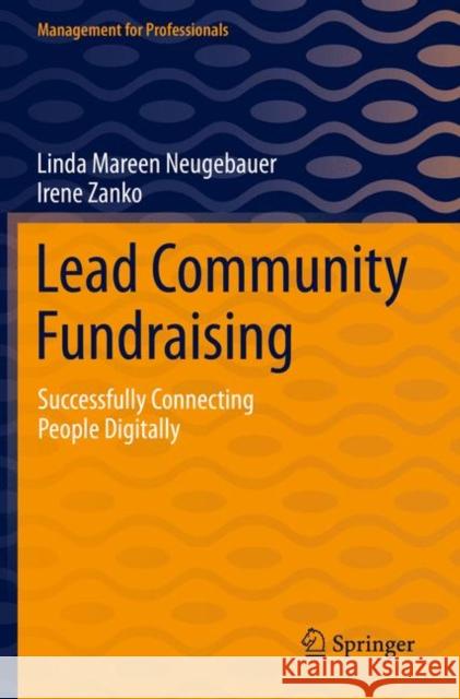Lead Community Fundraising: Successfully Connecting People Digitally Neugebauer, Linda Mareen 9783030778514 Springer International Publishing