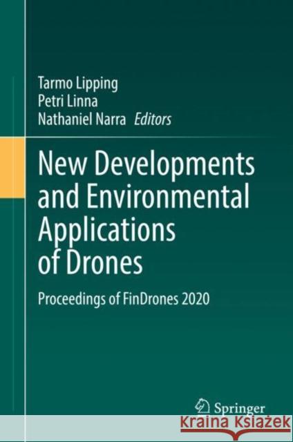 New Developments and Environmental Applications of Drones: Proceedings of Findrones 2020 Tarmo Lipping Petri Linna Nathaniel Narra 9783030778590