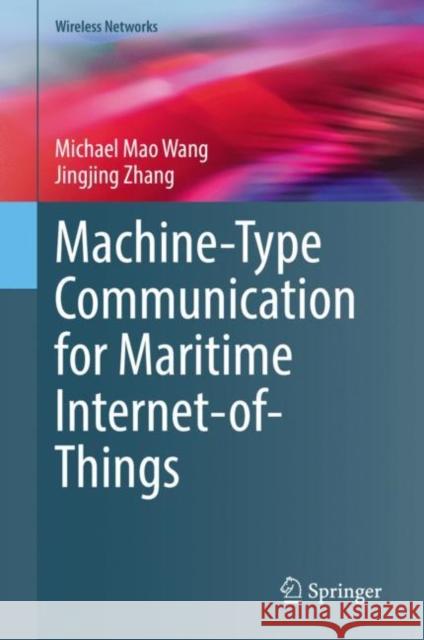 Machine-Type Communication for Maritime Internet-Of-Things: From Concept to Practice Wang, Michael Mao 9783030779078 Springer