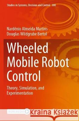 Wheeled Mobile Robot Control: Theory, Simulation, and Experimentation Martins, Nardênio Almeida 9783030779146 Springer International Publishing