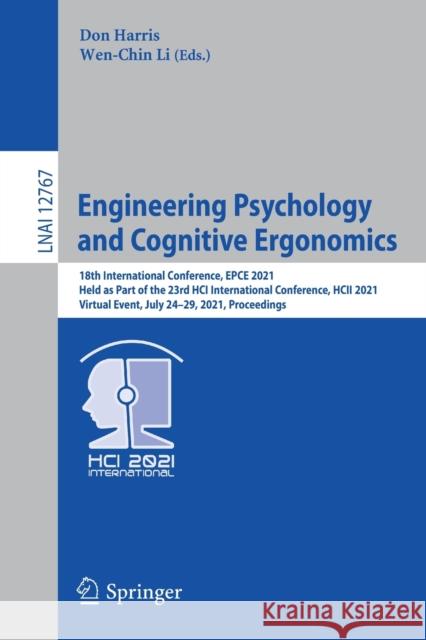 Engineering Psychology and Cognitive Ergonomics: 18th International Conference, Epce 2021, Held as Part of the 23rd Hci International Conference, Hcii Don Harris Wen-Chin Li 9783030779313 Springer