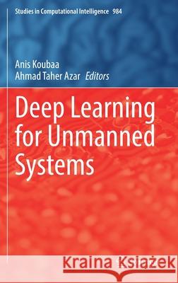 Deep Learning for Unmanned Systems Anis Koubaa Ahmad Tahe 9783030779382