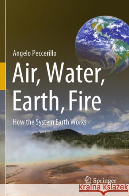 Air, Water, Earth, Fire: How the System Earth Works Peccerillo, Angelo 9783030780159