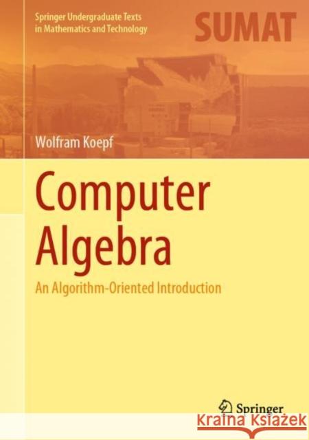 Computer Algebra: An Algorithm-Oriented Introduction Wolfram Koepf 9783030780166