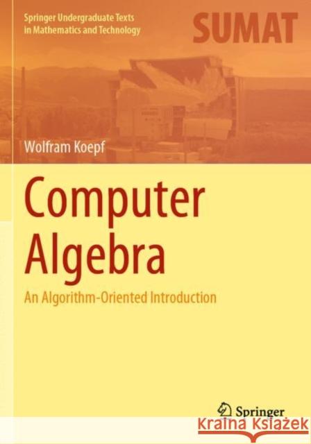 Computer Algebra: An Algorithm-Oriented Introduction Wolfram Koepf   9783030780197 Springer Nature Switzerland AG