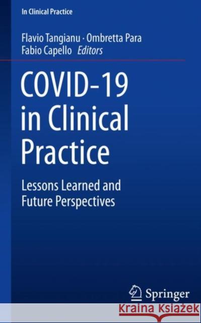 Covid-19 in Clinical Practice: Lessons Learned and Future Perspectives Flavio Tangianu Ombretta Para Fabio Capello 9783030780203 Springer