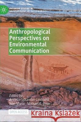 Anthropological Perspectives on Environmental Communication Sj Ivan Murin Michael E. Dove 9783030780395 Palgrave MacMillan