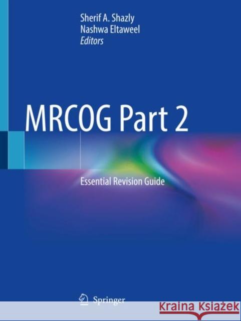 Mrcog Part 2: Essential Revision Guide Sherif A. Shazly Nashwa Eltaweel 9783030780470 Springer