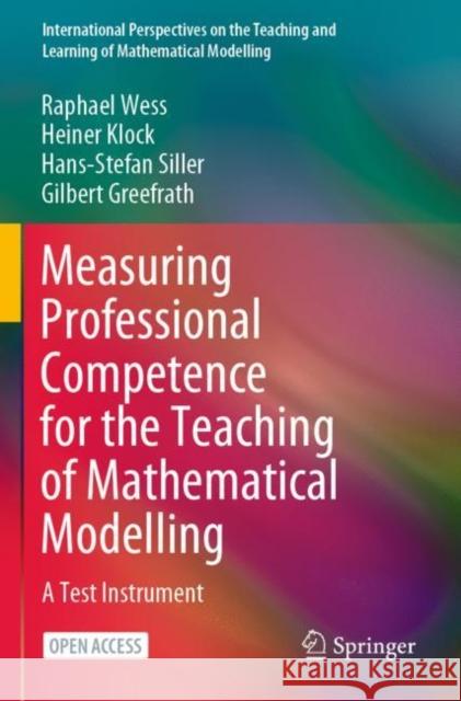 Measuring Professional Competence for the Teaching of Mathematical Modelling: A Test Instrument Wess, Raphael 9783030780739