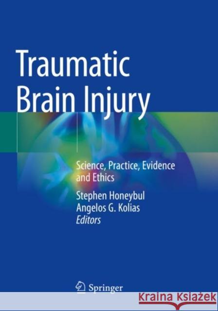 Traumatic Brain Injury: Science, Practice, Evidence and Ethics Honeybul, Stephen 9783030780777 Springer International Publishing