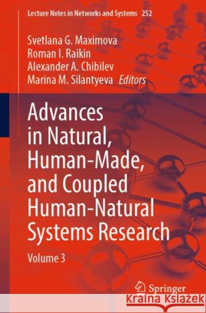 Advances in Natural, Human-Made, and Coupled Human-Natural Systems Research: Volume 3 Svetlana G. Maximova Roman I. Raikin Alexander A. Chibilev 9783030781040 Springer