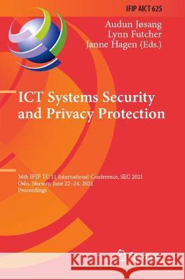 ICT Systems Security and Privacy Protection: 36th IFIP TC 11 International Conference, SEC 2021, Oslo, Norway, June 22-24, 2021, Proceedings Jøsang, Audun 9783030781224 Springer International Publishing