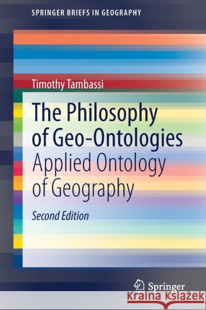 The Philosophy of Geo-Ontologies: Applied Ontology of Geography Timothy Tambassi 9783030781446